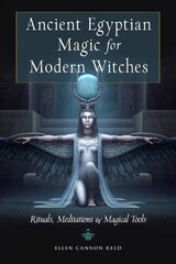 Ancient Egyptian Magic for Modern Witches: Rituals, Meditations & Magical Tools цена и информация | Самоучители | pigu.lt