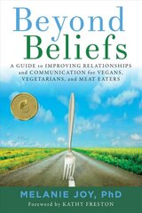 Beyond Beliefs: A Guide to Improving Relationships and Communication for Vegans, Vegetarians, and Meat Eaters kaina ir informacija | Socialinių mokslų knygos | pigu.lt