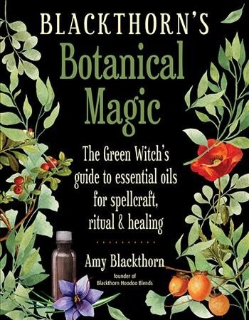 Blackthorn'S Botanical Magic: The Green Witch's Guide to Essential Oils for Spellcraft, Ritual & Healing kaina ir informacija | Saviugdos knygos | pigu.lt