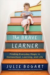 Brave Learner: Finding Everyday Magic in Homeschool, Learning, and Life kaina ir informacija | Saviugdos knygos | pigu.lt