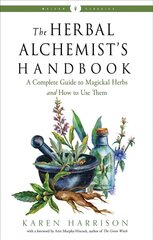 Herbal Alchemist's Handbook: A Complete Guide to Magickal Herbs and How to Use Them Weiser Classics kaina ir informacija | Saviugdos knygos | pigu.lt
