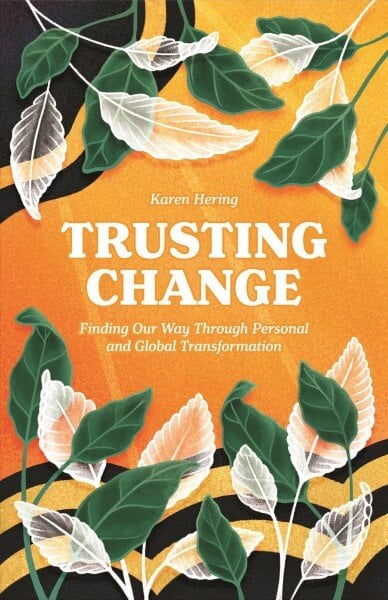 Trusting Change: Finding Our Way Through Personal and Global Transformation kaina ir informacija | Saviugdos knygos | pigu.lt