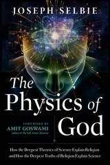 Physics of God: How the Deepest Theories of Science Explain Religion and How the Deepest Truths of Religion Explain Science kaina ir informacija | Saviugdos knygos | pigu.lt