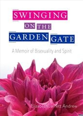 Swinging on the Garden Gate: A Memoir of Bisexuality and Spirit kaina ir informacija | Biografijos, autobiografijos, memuarai | pigu.lt