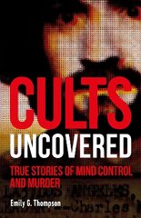 Cults Uncovered: True Stories of Mind Control and Murder цена и информация | Биографии, автобиогафии, мемуары | pigu.lt