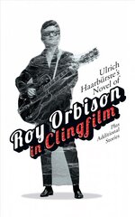 Ulrich Haarburste's Novel of Roy Orbison in Clingfilm: Plus Additional Stories kaina ir informacija | Fantastinės, mistinės knygos | pigu.lt