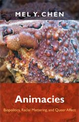 Animacies: Biopolitics, Racial Mattering, and Queer Affect kaina ir informacija | Socialinių mokslų knygos | pigu.lt