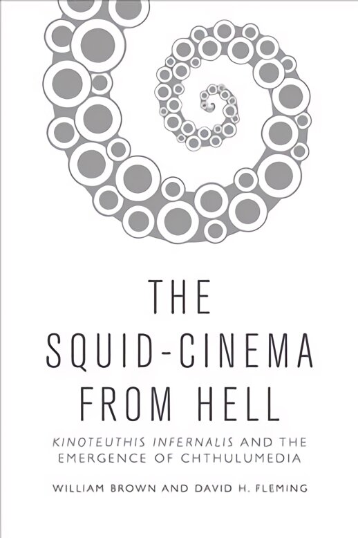 Squid Cinema from Hell: The Emergence of Chthulumedia kaina ir informacija | Knygos apie meną | pigu.lt