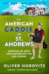 American Caddie in St. Andrews: Growing Up, Girls and Looping on the Old Course цена и информация | Биографии, автобиографии, мемуары | pigu.lt