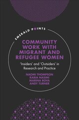 Community Work with Migrant and Refugee Women: 'Insiders' and 'Outsiders' in Research and Practice цена и информация | Книги по социальным наукам | pigu.lt