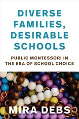 Diverse Families, Desirable Schools: Public Montessori in the Era of School Choice kaina ir informacija | Socialinių mokslų knygos | pigu.lt