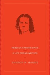 Rebecca Harding Davis: A Life Among Writers kaina ir informacija | Biografijos, autobiografijos, memuarai | pigu.lt