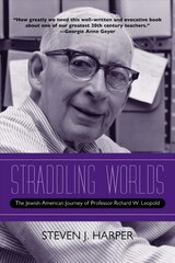 Straddling Worlds: The Jewish-American Journey of Professor Richard W. Leopold kaina ir informacija | Socialinių mokslų knygos | pigu.lt