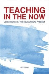 Teaching in the Now: John Dewey on the Educational Present kaina ir informacija | Socialinių mokslų knygos | pigu.lt