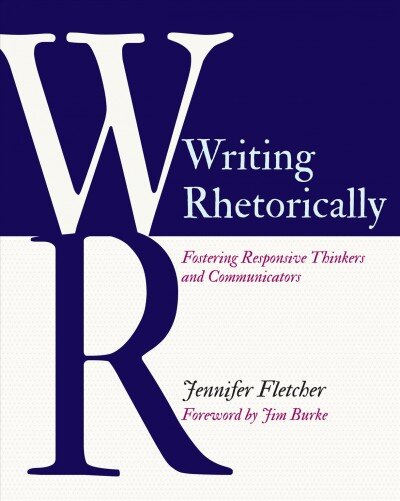 Writing Rhetorically: Fostering Responsive Thinkers and Communicators kaina ir informacija | Socialinių mokslų knygos | pigu.lt