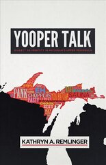 Yooper Talk: Dialect as Identity in Michigan's Upper Peninsula kaina ir informacija | Užsienio kalbos mokomoji medžiaga | pigu.lt