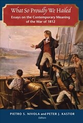 What So Proudly We Hailed: Essays on the Contemporary Meaning of the War of 1812 kaina ir informacija | Istorinės knygos | pigu.lt