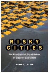 Risky Cities: The Physical and Fiscal Nature of Disaster Capitalism kaina ir informacija | Socialinių mokslų knygos | pigu.lt