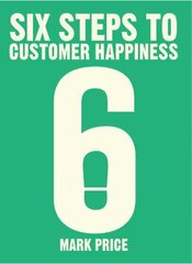 Six Steps to Customer Happiness kaina ir informacija | Ekonomikos knygos | pigu.lt