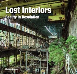 Lost Interiors: Beauty in Desolation New edition kaina ir informacija | Kelionių vadovai, aprašymai | pigu.lt