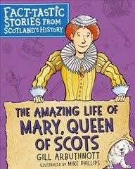 Amazing Life of Mary, Queen of Scots: Fact-tastic Stories from Scotland's History kaina ir informacija | Knygos paaugliams ir jaunimui | pigu.lt