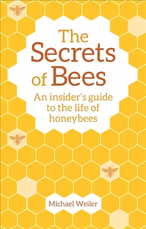 Secrets of Bees: An Insider's Guide to the Life of Honeybees 2nd Revised edition kaina ir informacija | Knygos apie sveiką gyvenseną ir mitybą | pigu.lt