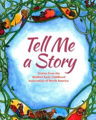 Tell Me A Story: Stories from the Waldorf Early Childhood Association of North America цена и информация | Книги для подростков и молодежи | pigu.lt