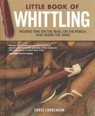 Little Book of Whittling Gift Edition: Passing Time on the Trail, on the Porch, and Under the Stars Special edition kaina ir informacija | Knygos apie sveiką gyvenseną ir mitybą | pigu.lt