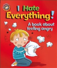 Our Emotions and Behaviour: I Hate Everything!: A book about feeling angry Digital original цена и информация | Книги для подростков и молодежи | pigu.lt