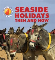 Beside the Seaside: Seaside Holidays Then and Now Illustrated edition цена и информация | Книги для подростков и молодежи | pigu.lt