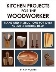 Kitchen Projects for the Woodworker: Plans and Instructions for Over 65 Useful Kitchen Items: Plans and Instructions for 50 Useful Kitchen Items kaina ir informacija | Knygos apie sveiką gyvenseną ir mitybą | pigu.lt