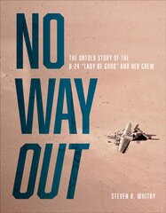 No Way Out: The Untold Story of the B-24 Lady Be Good and Her Crew kaina ir informacija | Istorinės knygos | pigu.lt