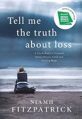 Tell Me the Truth About Loss: A Psychologist's Personal Story of Loss, Grief and Finding Hope цена и информация | Биографии, автобиографии, мемуары | pigu.lt