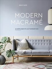 Modern Macrame: 33 Projects for Crafting Your Handmade Home цена и информация | Книги о питании и здоровом образе жизни | pigu.lt