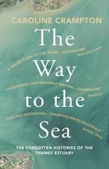 Way to the Sea: The Forgotten Histories of the Thames Estuary kaina ir informacija | Kelionių vadovai, aprašymai | pigu.lt