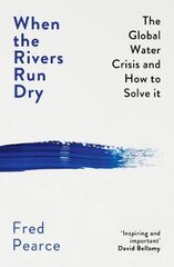 When the Rivers Run Dry: The Global Water Crisis and How to Solve It цена и информация | Книги по социальным наукам | pigu.lt
