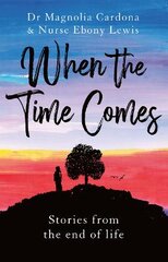 When the Time Comes: Stories from the end of life kaina ir informacija | Saviugdos knygos | pigu.lt