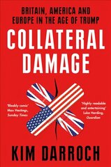 Collateral Damage: Britain, America and Europe in the Age of Trump цена и информация | Биографии, автобиогафии, мемуары | pigu.lt