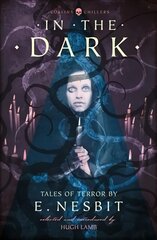 In the Dark: Tales of Terror by E. Nesbit Revised edition kaina ir informacija | Fantastinės, mistinės knygos | pigu.lt