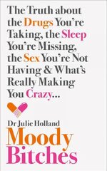 Moody Bitches: The Truth About the Drugs You'Re Taking, the Sleep You'Re Missing, the Sex You'Re Not Having and What's Really Making You Crazy... ePub edition цена и информация | Самоучители | pigu.lt