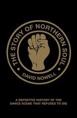 Story of Northern Soul: A Definitive History of the Dance Scene that Refuses to Die цена и информация | Книги об искусстве | pigu.lt