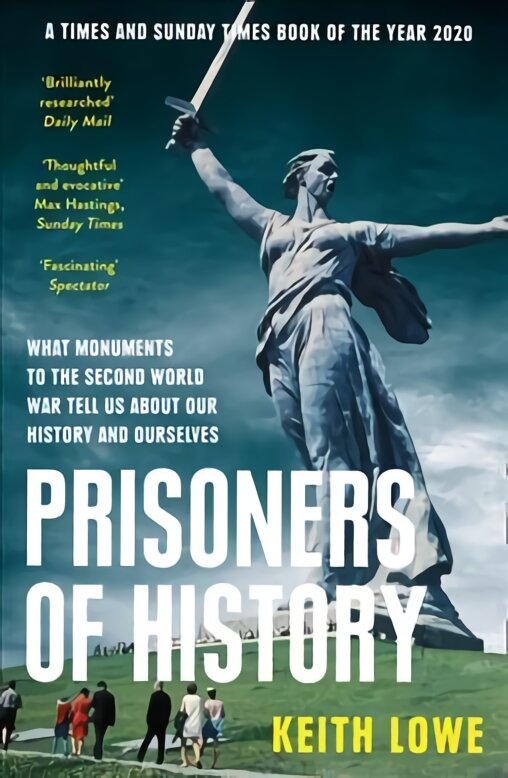 Prisoners of History: What Monuments to the Second World War Tell Us About Our History and Ourselves цена и информация | Istorinės knygos | pigu.lt