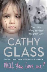 Will You Love Me?: The Story of My Adopted Daughter Lucy kaina ir informacija | Biografijos, autobiografijos, memuarai | pigu.lt