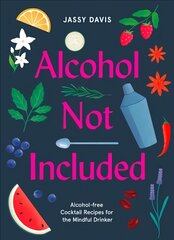 Alcohol Not Included: Alcohol-Free Cocktails for the Mindful Drinker цена и информация | Книги рецептов | pigu.lt