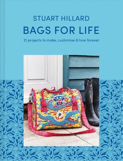 Bags for Life: 21 Projects to Make, Customise and Love for Ever kaina ir informacija | Knygos apie meną | pigu.lt