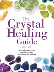 Crystal Healing Guide: A Step-by-Step Guide to Using Crystals for Health and Healing, The Crystal Healing Guide: A Step-by-Step Guide to Using Crystals for Health and Healing цена и информация | Самоучители | pigu.lt