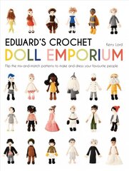 Edward's Crochet Doll Emporium: Flip the mix-and-match patterns to make and dress your favourite people kaina ir informacija | Knygos apie sveiką gyvenseną ir mitybą | pigu.lt