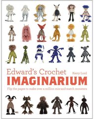 Edward's Crochet Imaginarium: Flip the pages to make over a million mix-and-match monsters цена и информация | Книги о питании и здоровом образе жизни | pigu.lt