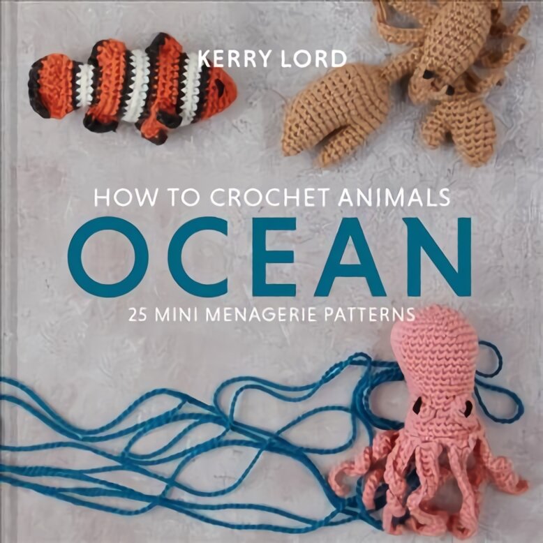 How to Crochet Animals: Ocean: 25 Mini Menagerie Patterns цена и информация | Knygos apie sveiką gyvenseną ir mitybą | pigu.lt