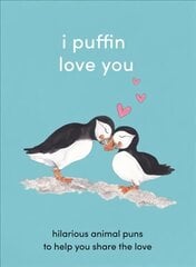 I Puffin Love You: Hilarious Animal Puns to Help You Share the Love kaina ir informacija | Fantastinės, mistinės knygos | pigu.lt